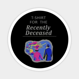 T-Shirt For The Recently Deceased Magnet